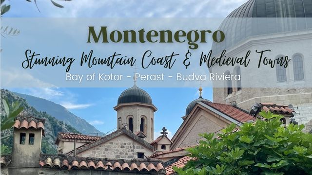 Montenegro - stunning mountain coastlines and medieval towns of Kotor, Perast and Budva Riviera